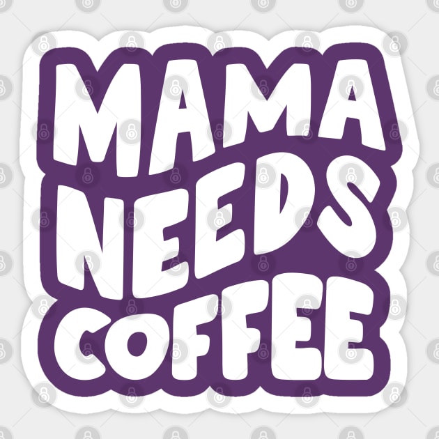 Mama Needs Coffee Sticker by Litehouse Tees